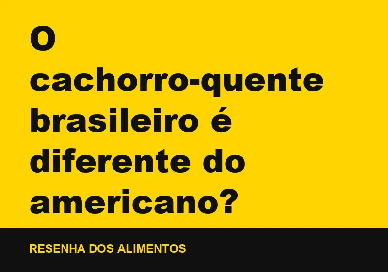 O cachorro-quente brasileiro é diferente do americano?