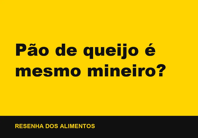 Pão de queijo é mesmo mineiro?